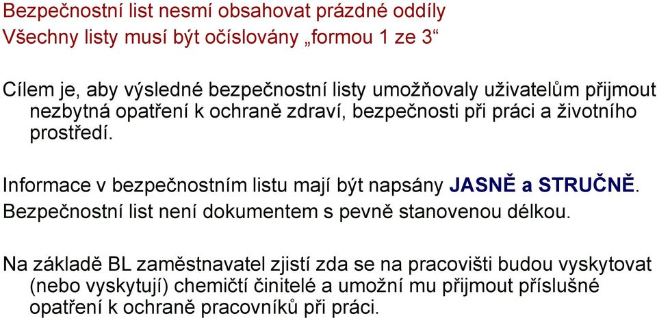 Informace v bezpečnostním listu mají být napsány JASNĚ a STRUČNĚ. Bezpečnostní list není dokumentem s pevně stanovenou délkou.