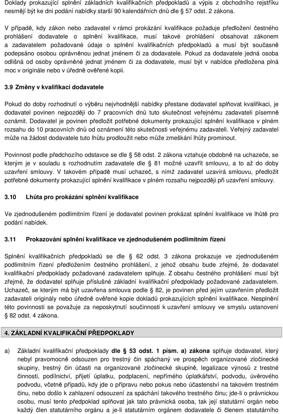 požadované údaje o splnění kvalifikačních předpokladů a musí být současně podepsáno osobou oprávněnou jednat jménem či za dodavatele.