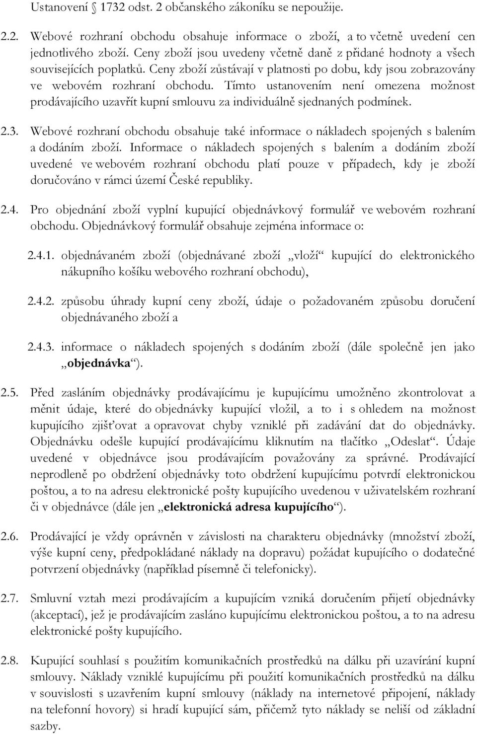 Tímto ustanovením není omezena možnost prodávajícího uzavřít kupní smlouvu za individuálně sjednaných podmínek. 2.3.