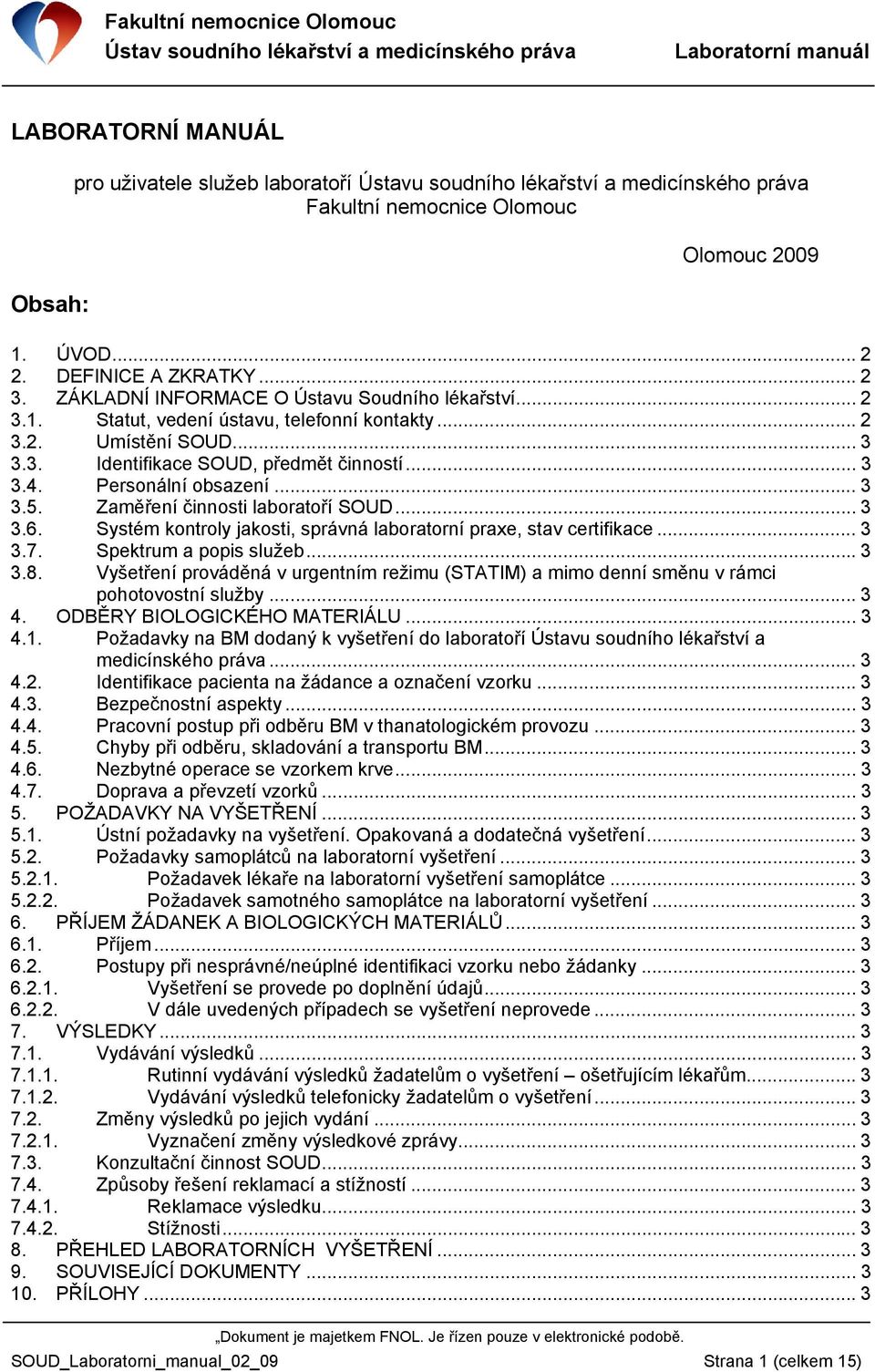 .. 3 3.5. Zaměření činnosti laboratoří SOUD... 3 3.6. Systém kontroly jakosti, správná laboratorní praxe, stav certifikace... 3 3.7. Spektrum a popis služeb...3 3.8.