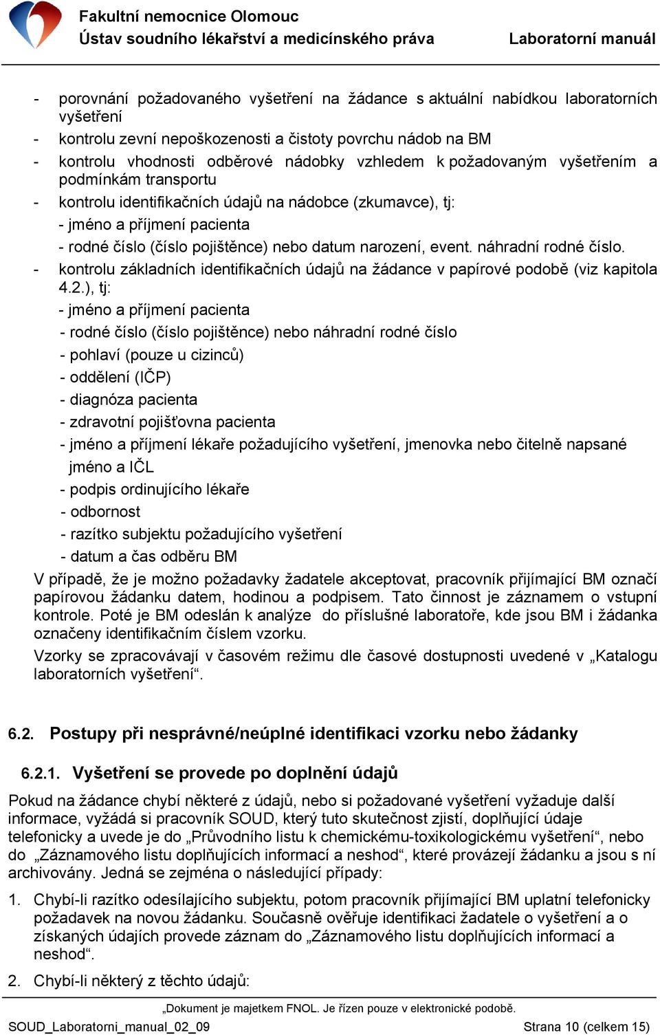 náhradní rodné číslo. - kontrolu základních identifikačních údajů na žádance v papírové podobě (viz kapitola 4.2.