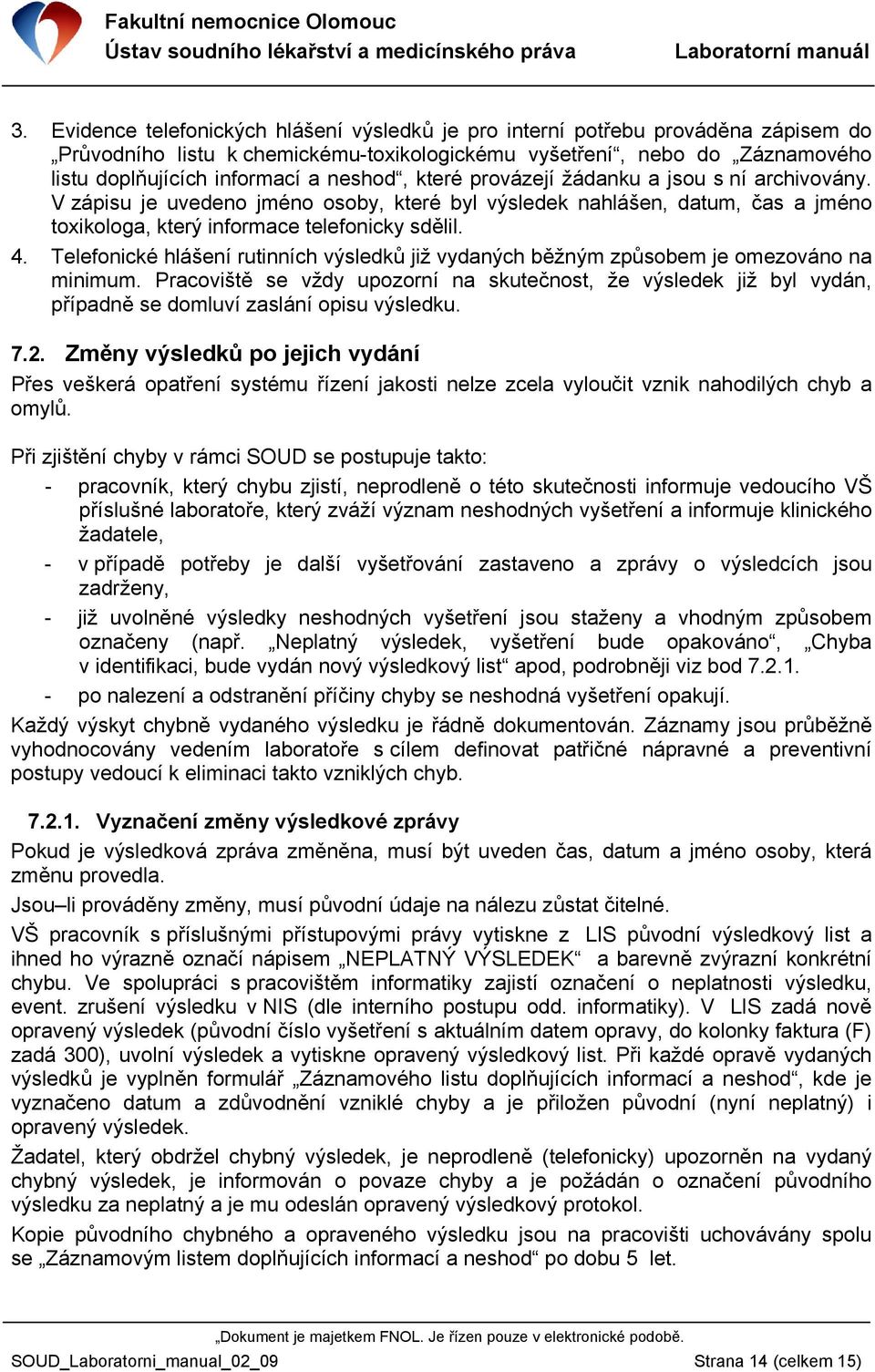 Telefonické hlášení rutinních výsledků již vydaných běžným způsobem je omezováno na minimum.