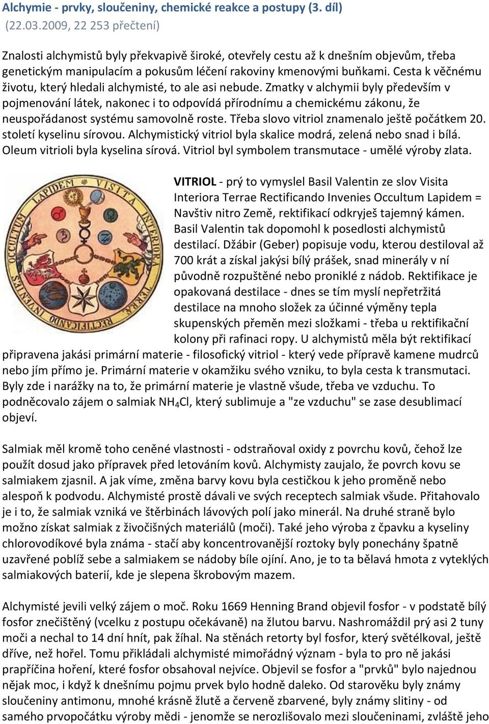 Cesta k věčnému životu, který hledali alchymisté, to ale asi nebude.