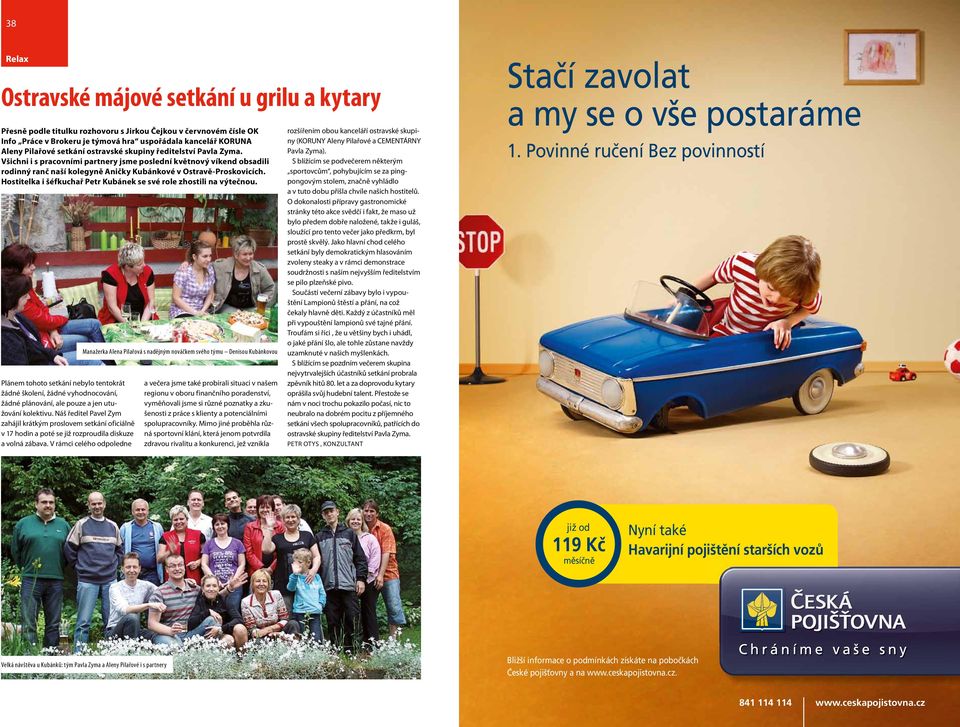 Hostitelka i šéfkuchař Petr Kubánek se své role zhostili na výtečnou. Plánem tohoto setkání nebylo tentokrát žádné školení, žádné vyhodnocování, žádné plánování, ale pouze a jen utužování kolektivu.