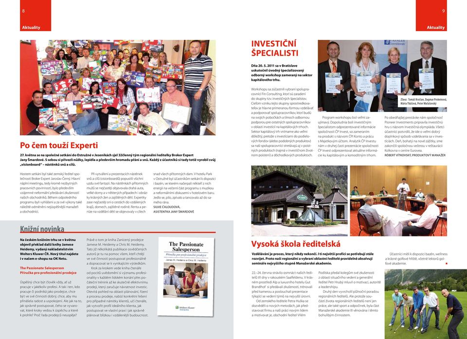 Každý z účastníků si tady totiž vyrobil svůj visionboard nástěnků snů a cílů. Workshopu sa zúčastnili vybraní spolupracovníci Fin Consulting, ktorí sú zaradení do skupiny tzv.