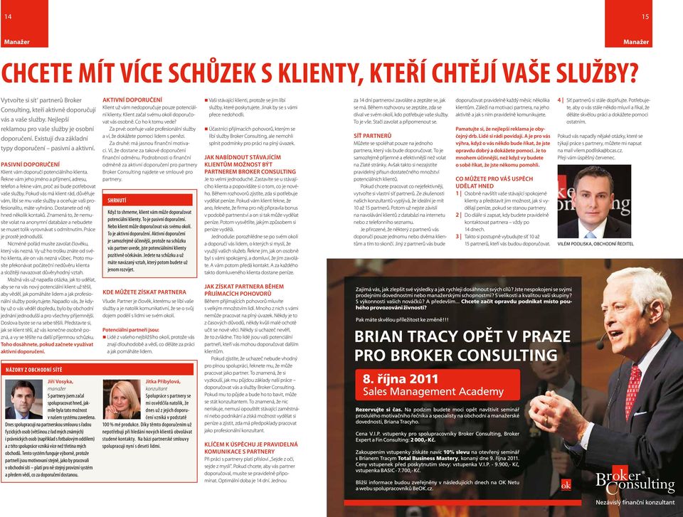Řekne vám jeho jméno a příjmení, adresu, telefon a řekne vám, proč asi bude potřebovat vaše služby.