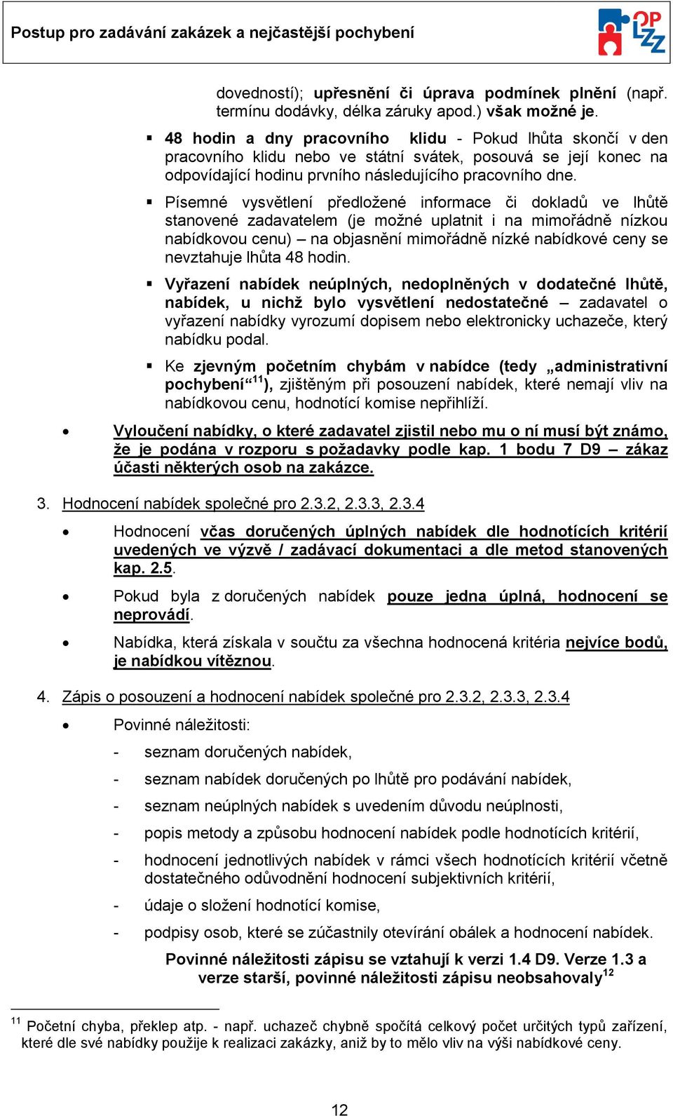 Písemné vysvětlení předlžené infrmace či dkladů ve lhůtě stanvené zadavatelem (je mžné uplatnit i na mimřádně nízku nabídkvu cenu) na bjasnění mimřádně nízké nabídkvé ceny se nevztahuje lhůta 48 hdin.