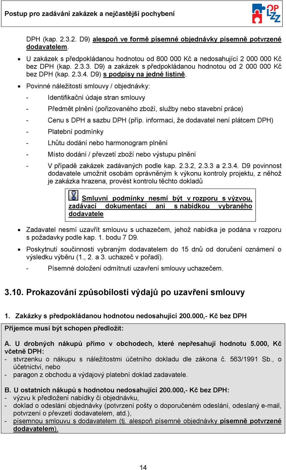 Pvinné náležitsti smluvy / bjednávky: - Identifikační údaje stran smluvy - Předmět plnění (přizvanéh zbží, služby neb stavební práce) - Cenu s DPH a sazbu DPH (příp.