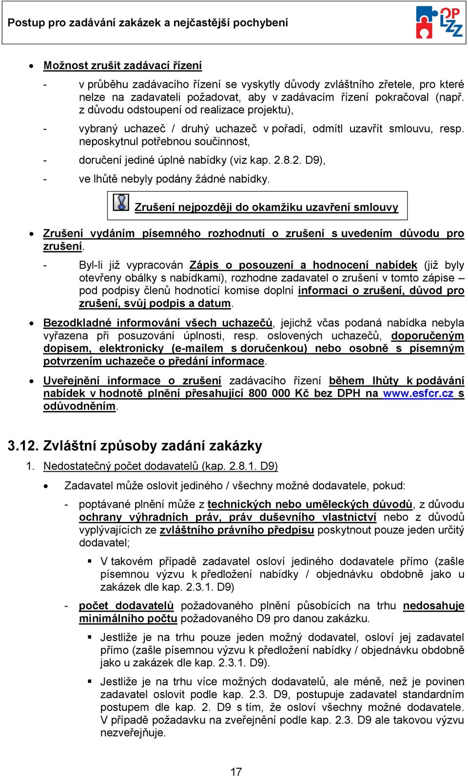 8.2. D9), - ve lhůtě nebyly pdány žádné nabídky. Zrušení nejpzději d kamžiku uzavření smluvy Zrušení vydáním písemnéh rzhdnutí zrušení s uvedením důvdu pr zrušení.