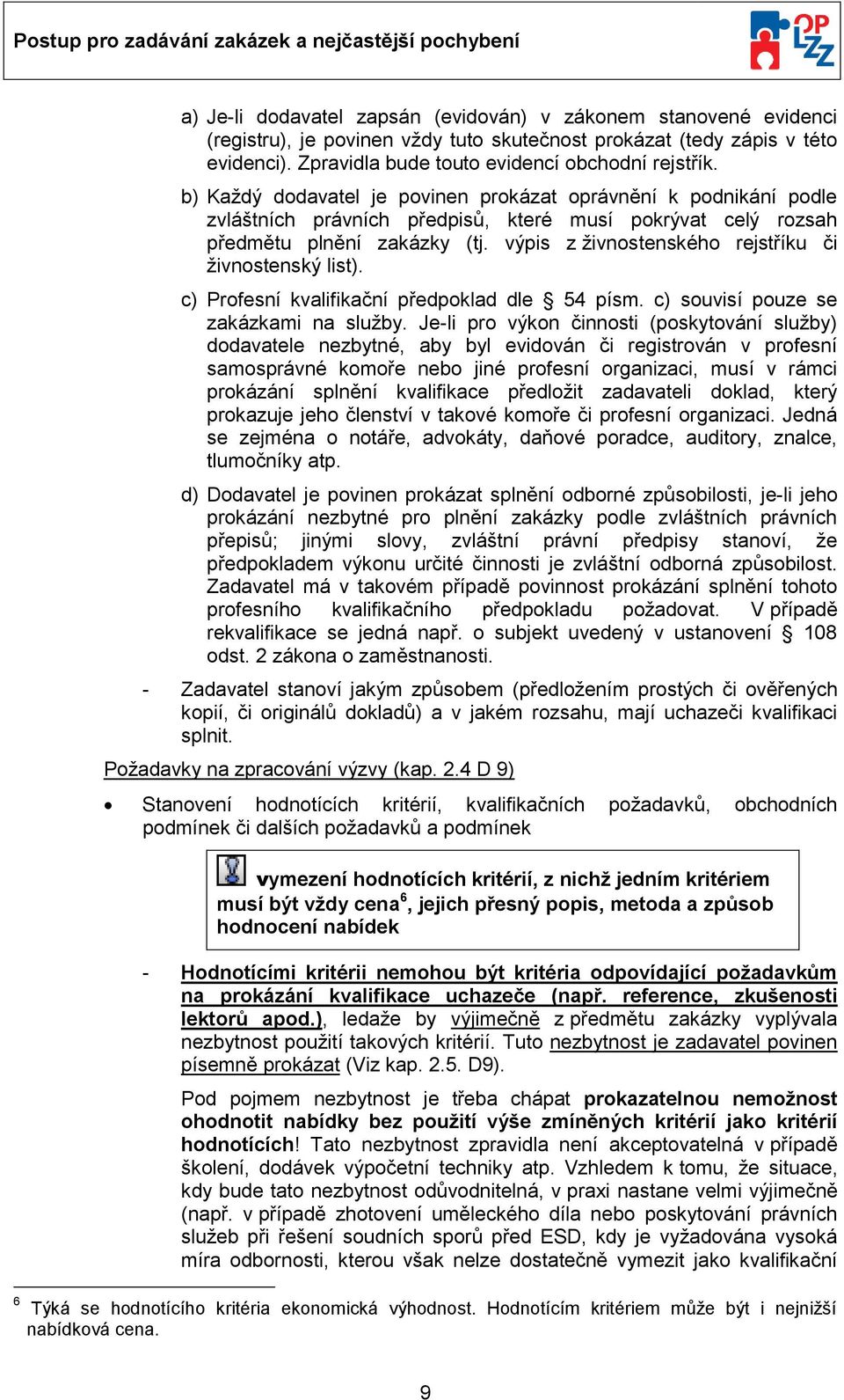 výpis z živnstenskéh rejstříku či živnstenský list). c) Prfesní kvalifikační předpklad dle 54 písm. c) suvisí puze se zakázkami na služby.