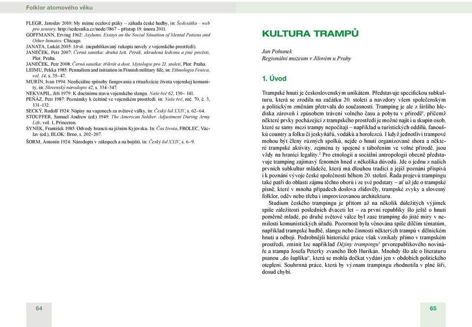 JANEČEK, Petr 2007: Černá sanitka: druhá žeň. Pérák, ukradená ledvina a jiné pověsti, Plot: Praha. JANEČEK, Petr 2008: Černá sanitka: třikrát a dost. Mytologie pro 21. století, Plot: Praha.