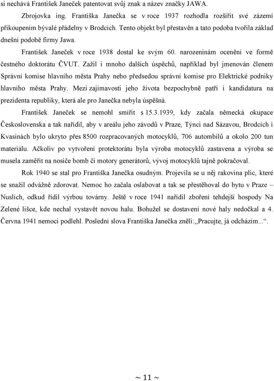 Zažil i mnoho dalších úspěchů, například byl jmenován členem Správní komise hlavního města Prahy nebo předsedou správní komise pro Elektrické podniky hlavního města Prahy.
