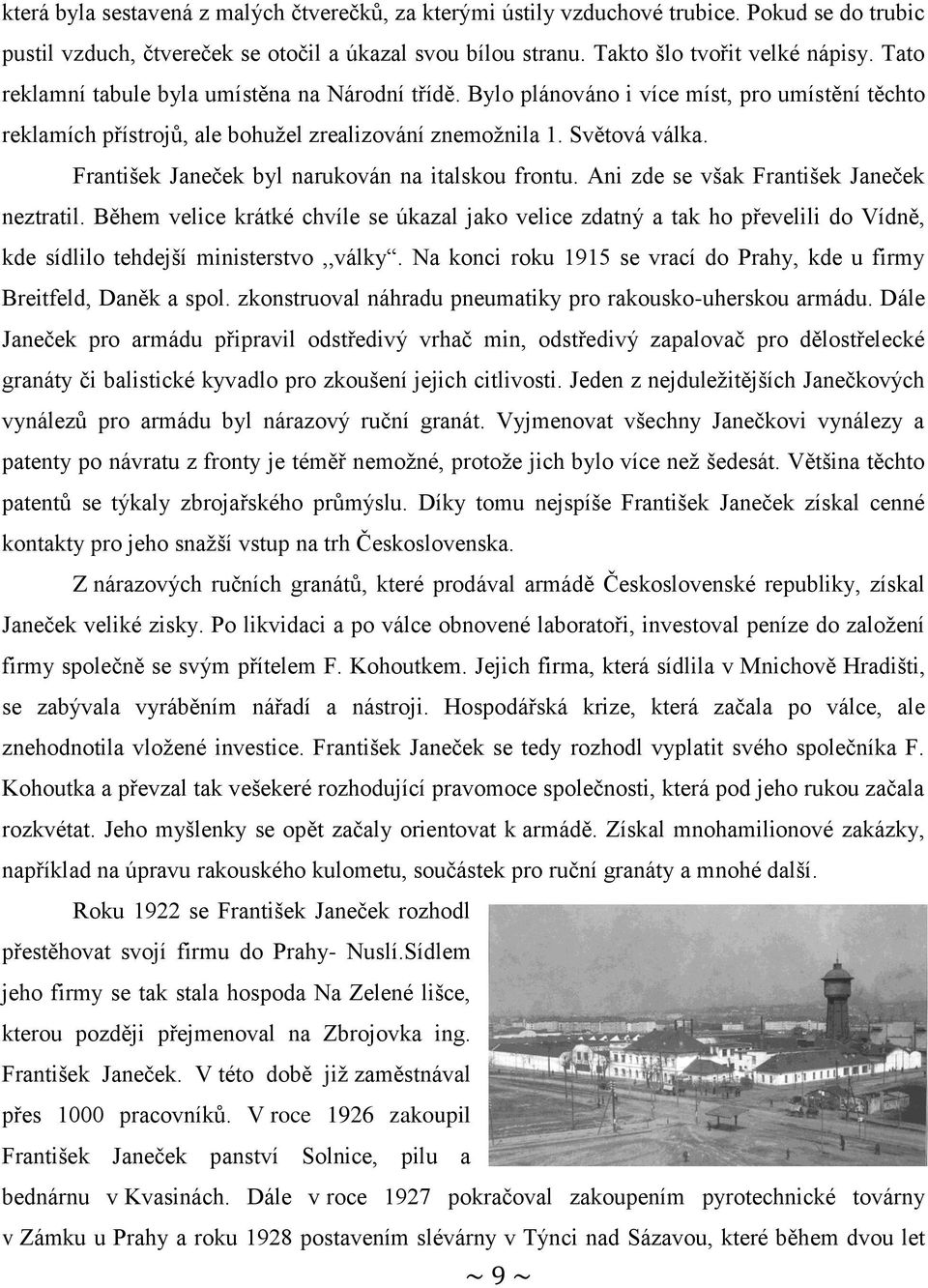 František Janeček byl narukován na italskou frontu. Ani zde se však František Janeček neztratil.