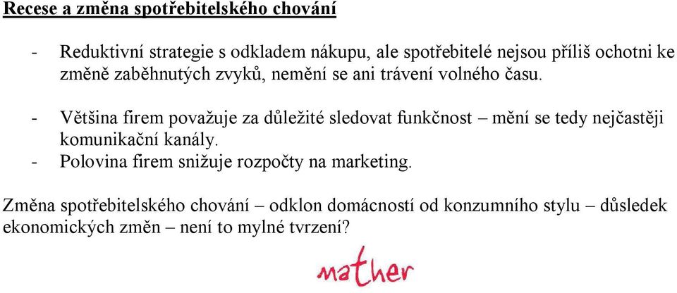 - Většina firem považuje za důležité sledovat funkčnost mění se tedy nejčastěji komunikační kanály.