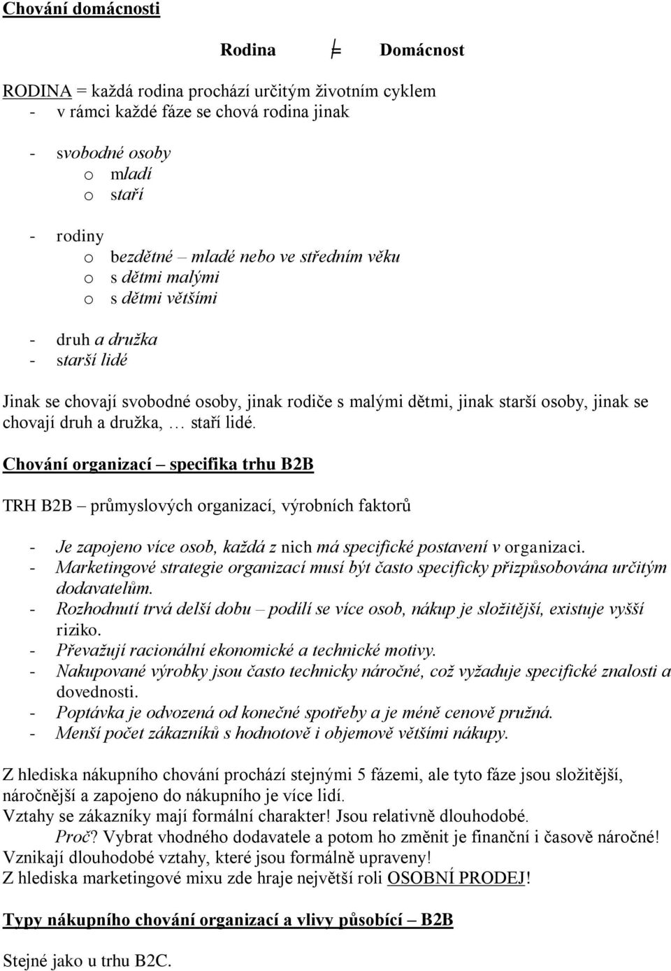 staří lidé. Chování organizací specifika trhu B2B TRH B2B průmyslových organizací, výrobních faktorů - Je zapojeno více osob, každá z nich má specifické postavení v organizaci.