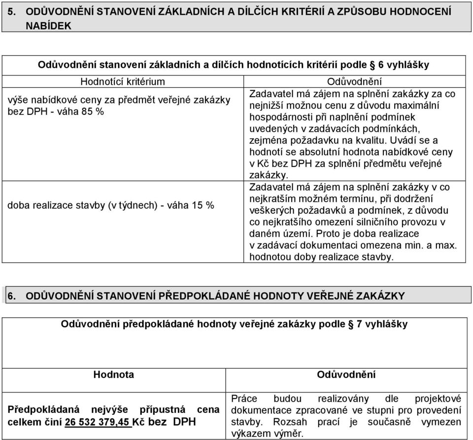 hospodárnosti při naplnění podmínek uvedených v zadávacích podmínkách, zejména požadavku na kvalitu.