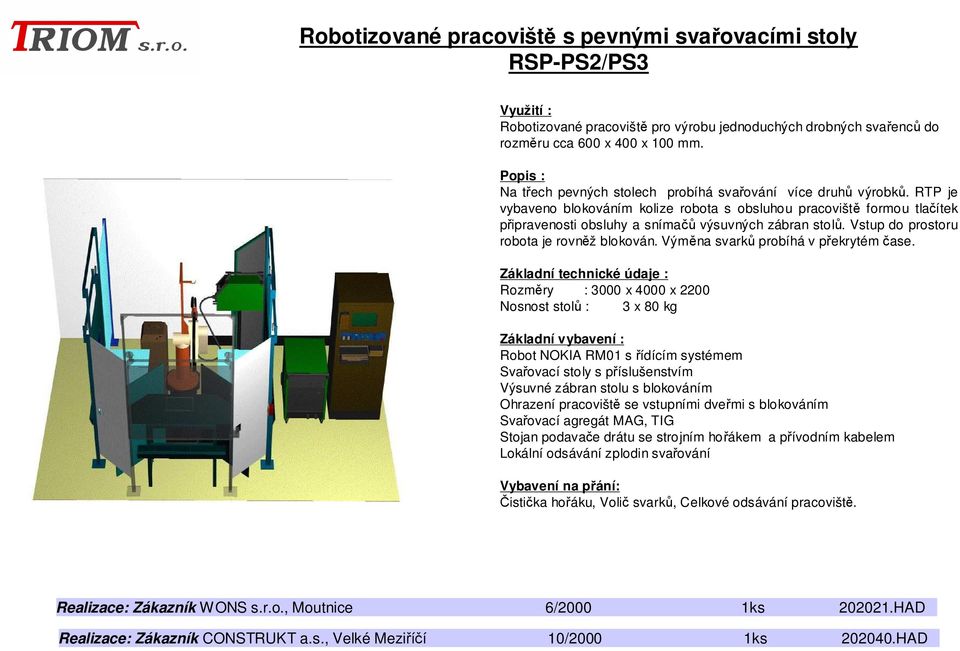 RTP je vybaveno blokováním kolize robota s obsluhou pracoviště formou tlačítek připravenosti obsluhy a snímačů výsuvných zábran stolů. Vstup do prostoru robota je rovněž blokován.