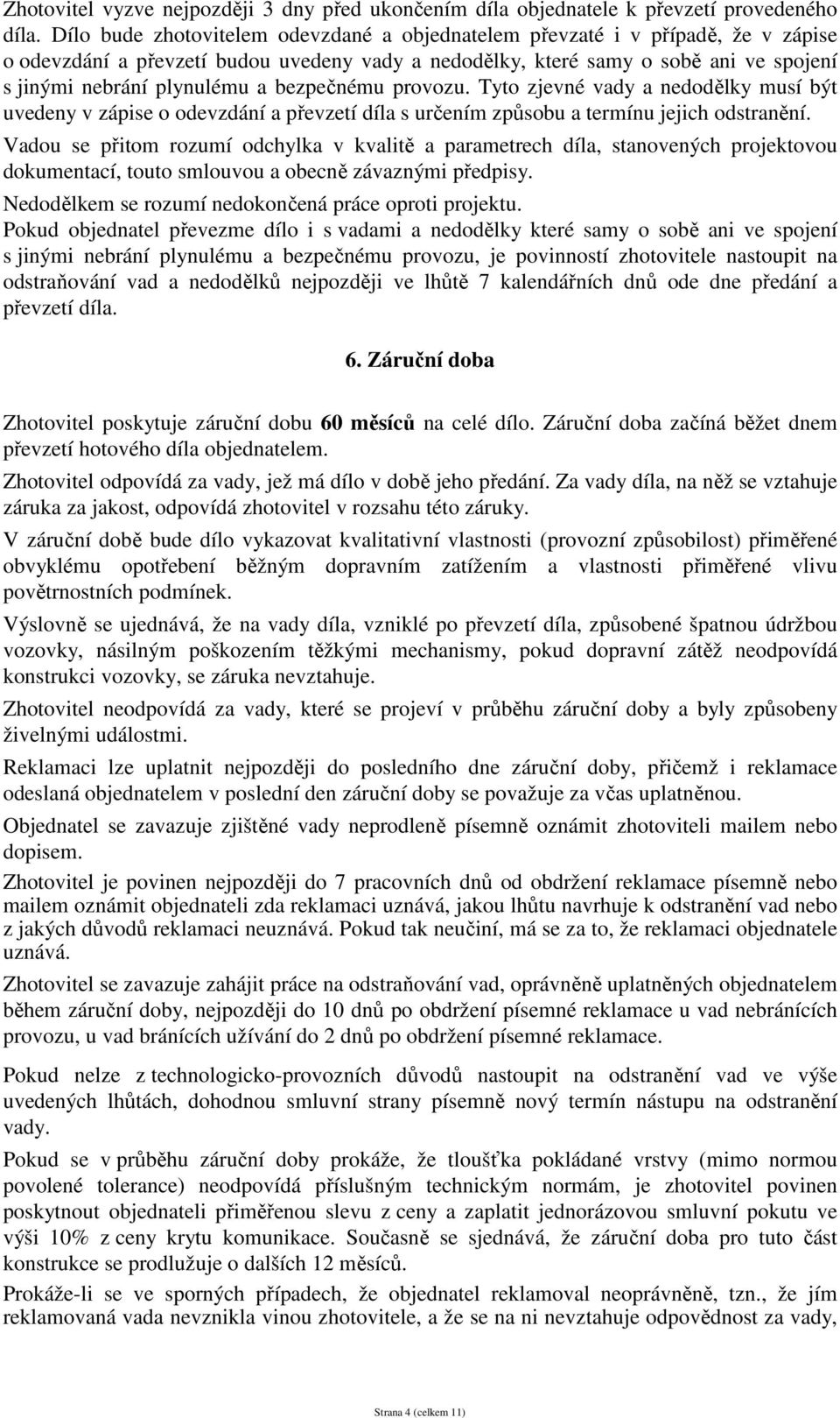 bezpečnému provozu. Tyto zjevné vady a nedodělky musí být uvedeny v zápise o odevzdání a převzetí díla s určením způsobu a termínu jejich odstranění.