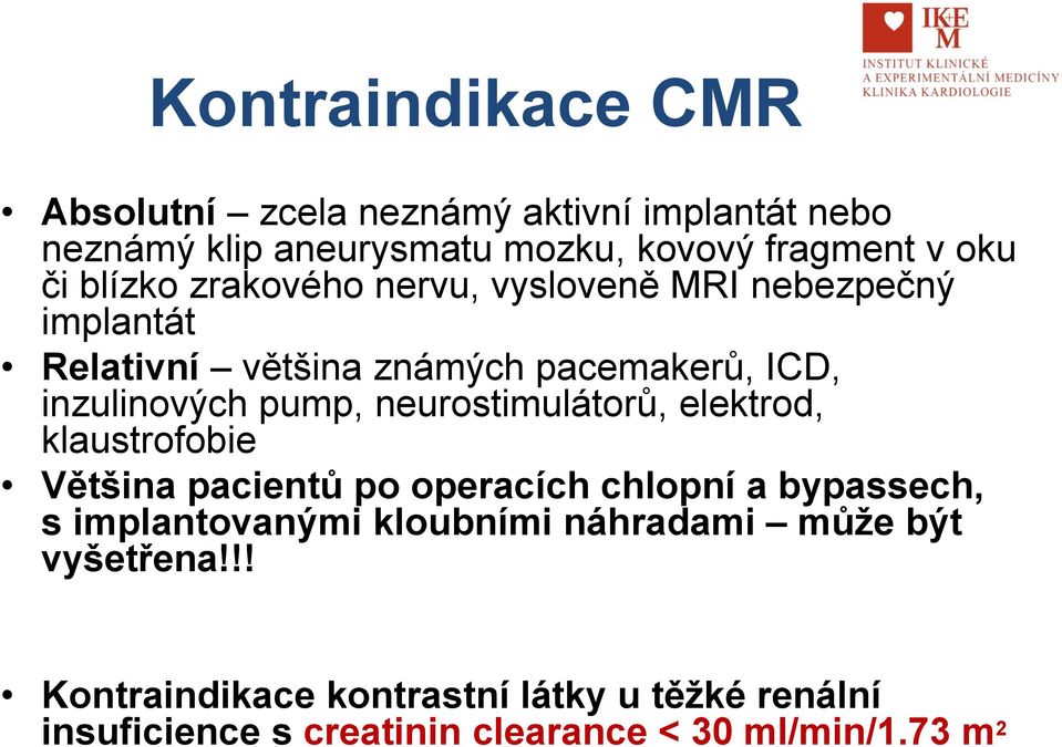 neurostimulátorů, elektrod, klaustrofobie Většina pacientů po operacích chlopní a bypassech, s implantovanými kloubními