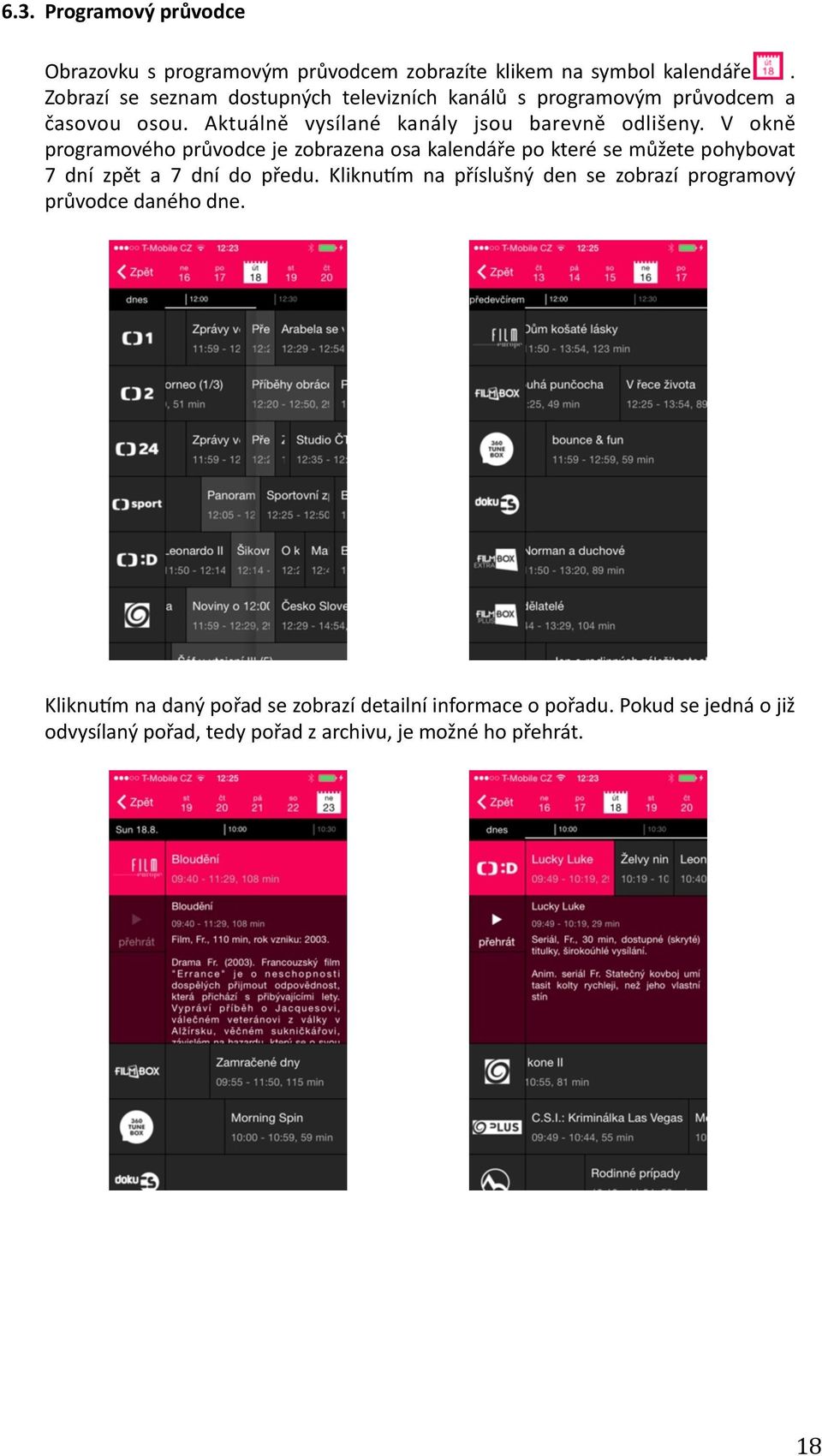 V okně programového průvodce je zobrazena osa kalendáře po které se můžete pohybovat 7 dní zpět a 7 dní do předu.