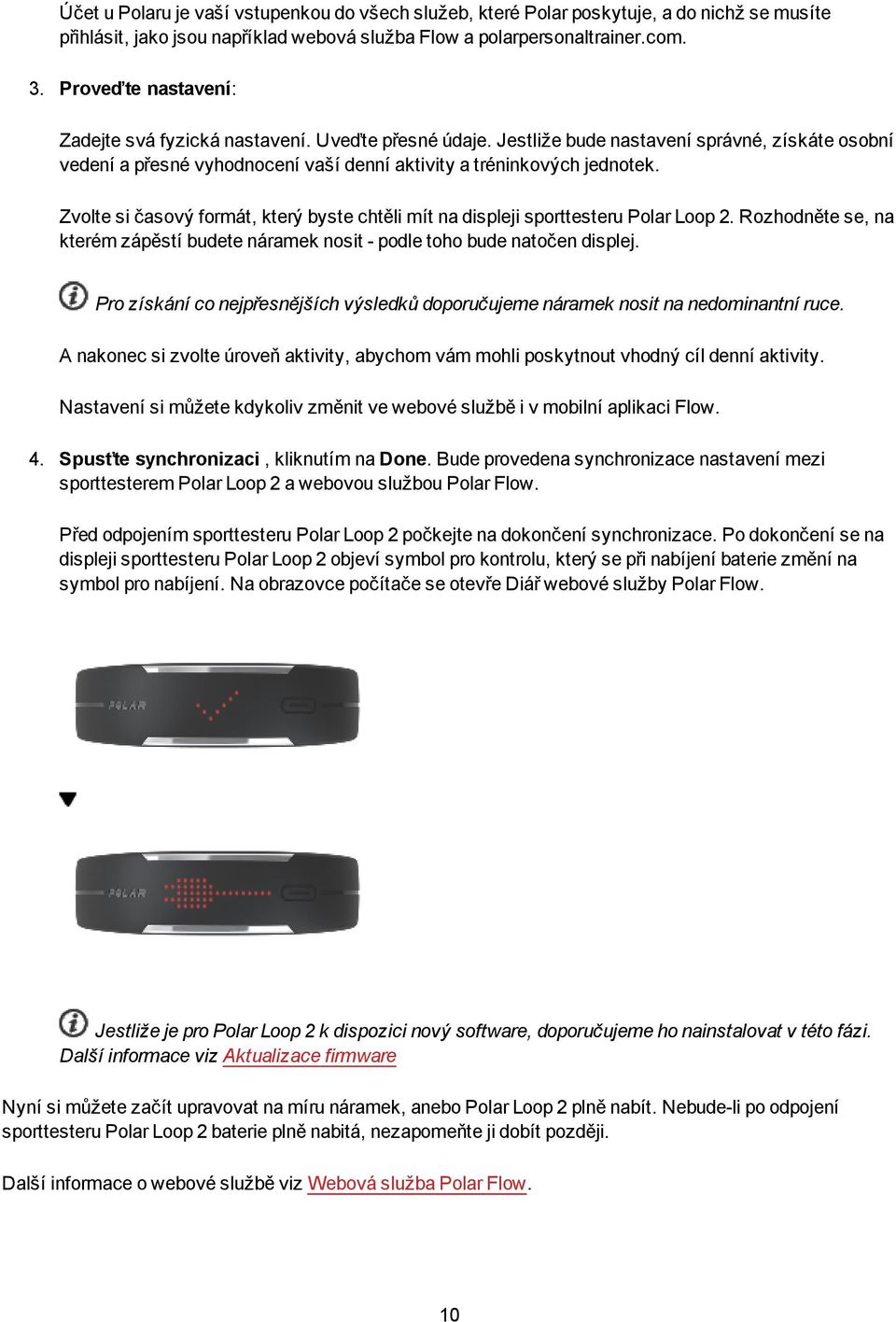 Zvolte si časový formát, který byste chtěli mít na displeji sporttesteru Polar Loop 2. Rozhodněte se, na kterém zápěstí budete náramek nosit - podle toho bude natočen displej.