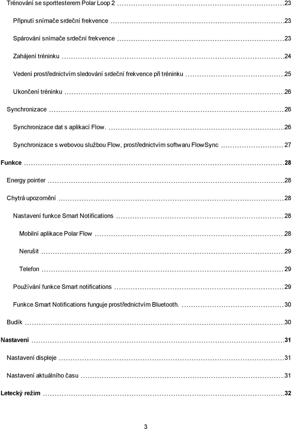 26 Synchronizace s webovou službou Flow, prostřednictvím softwaru FlowSync 27 Funkce 28 Energy pointer 28 Chytrá upozornění 28 Nastavení funkce Smart Notifications 28 Mobilní
