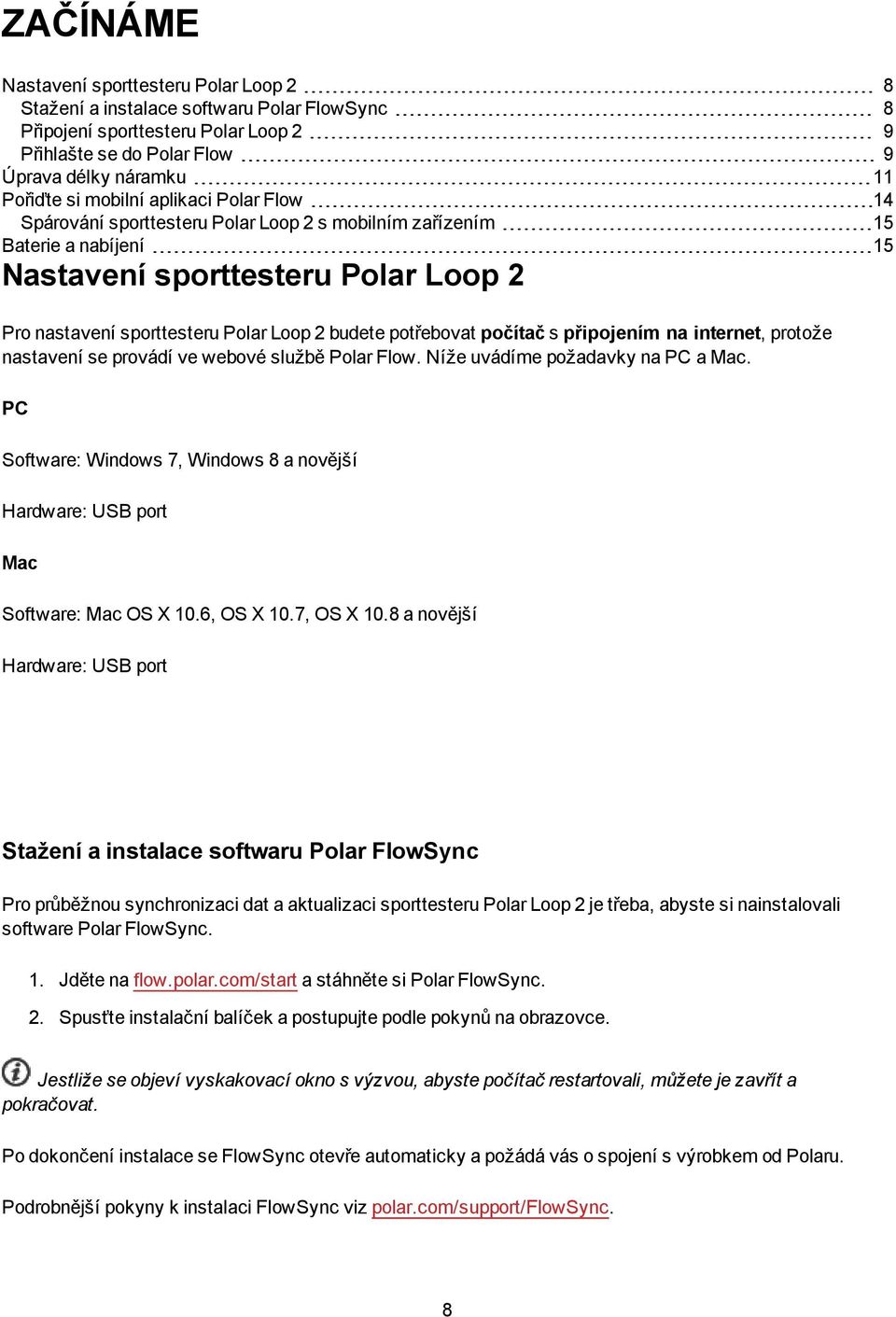 potřebovat počítač s připojením na internet, protože nastavení se provádí ve webové službě Polar Flow. Níže uvádíme požadavky na PC a Mac.