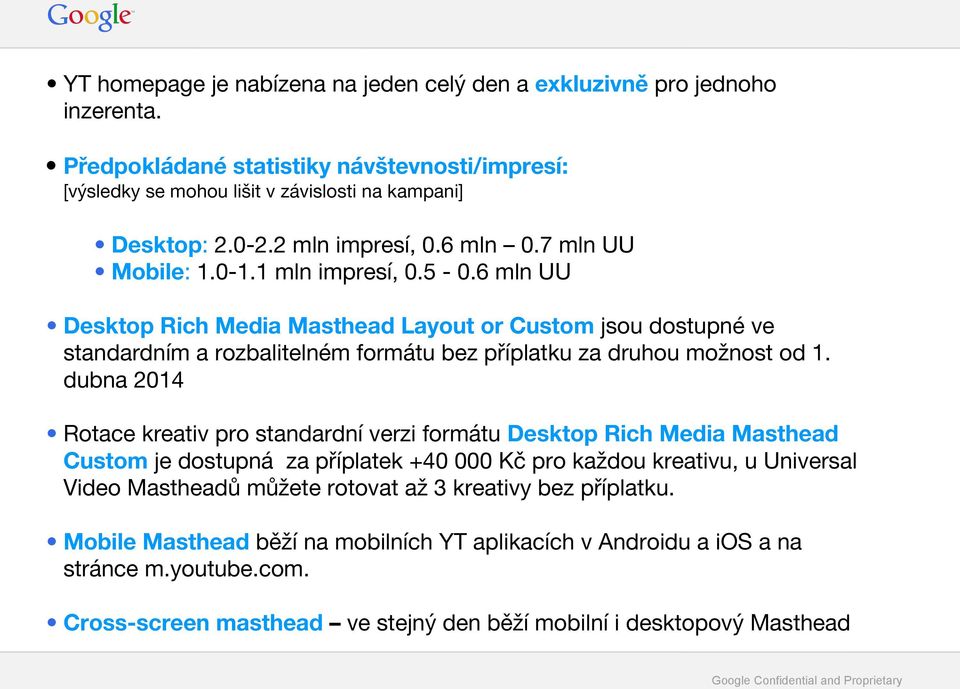 6 mln UU Desktop Rich Media Masthead Layout or Custom jsou dostupné ve standardním a rozbalitelném formátu bez příplatku za druhou možnost od 1.