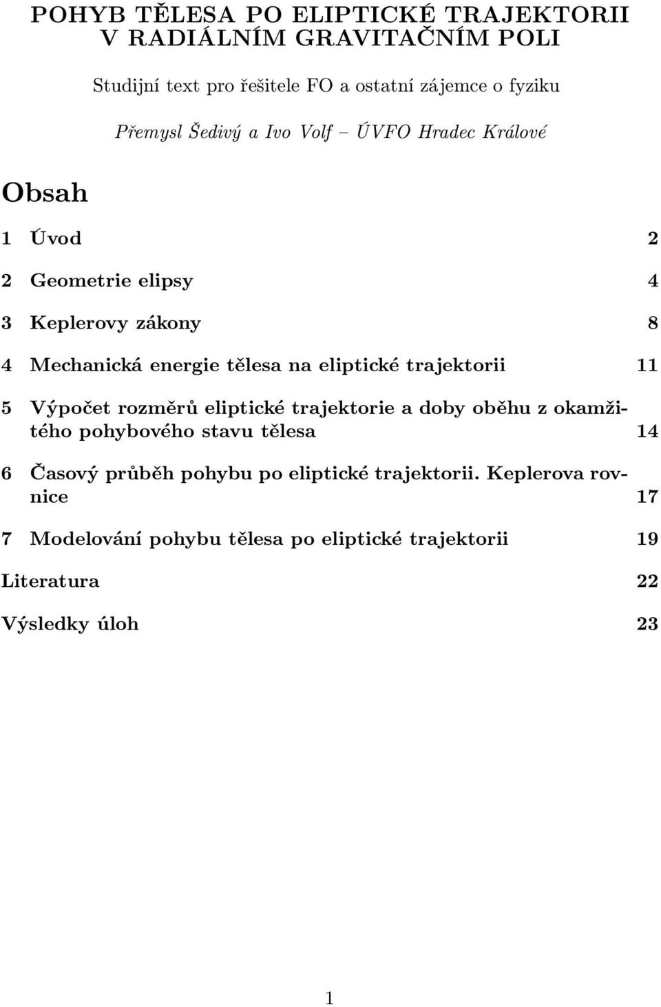 trajektorii 11 5 Výpočet rozměrů eliptické trajektorie a doby oběhu z okamžitého pohybového stavu tělesa 14 6 Časový průběh pohybu