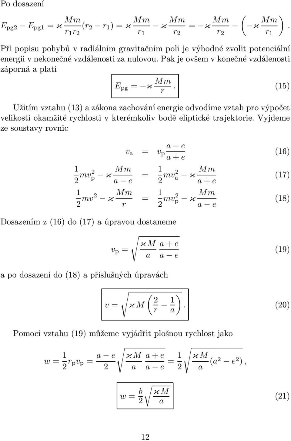 (15) r Užitím vztahu(13) a zákona zachování energie odvodíme vztah pro výpočet velikosti okamžité rychlosti v kterémkoliv bodě eliptické trajektorie.