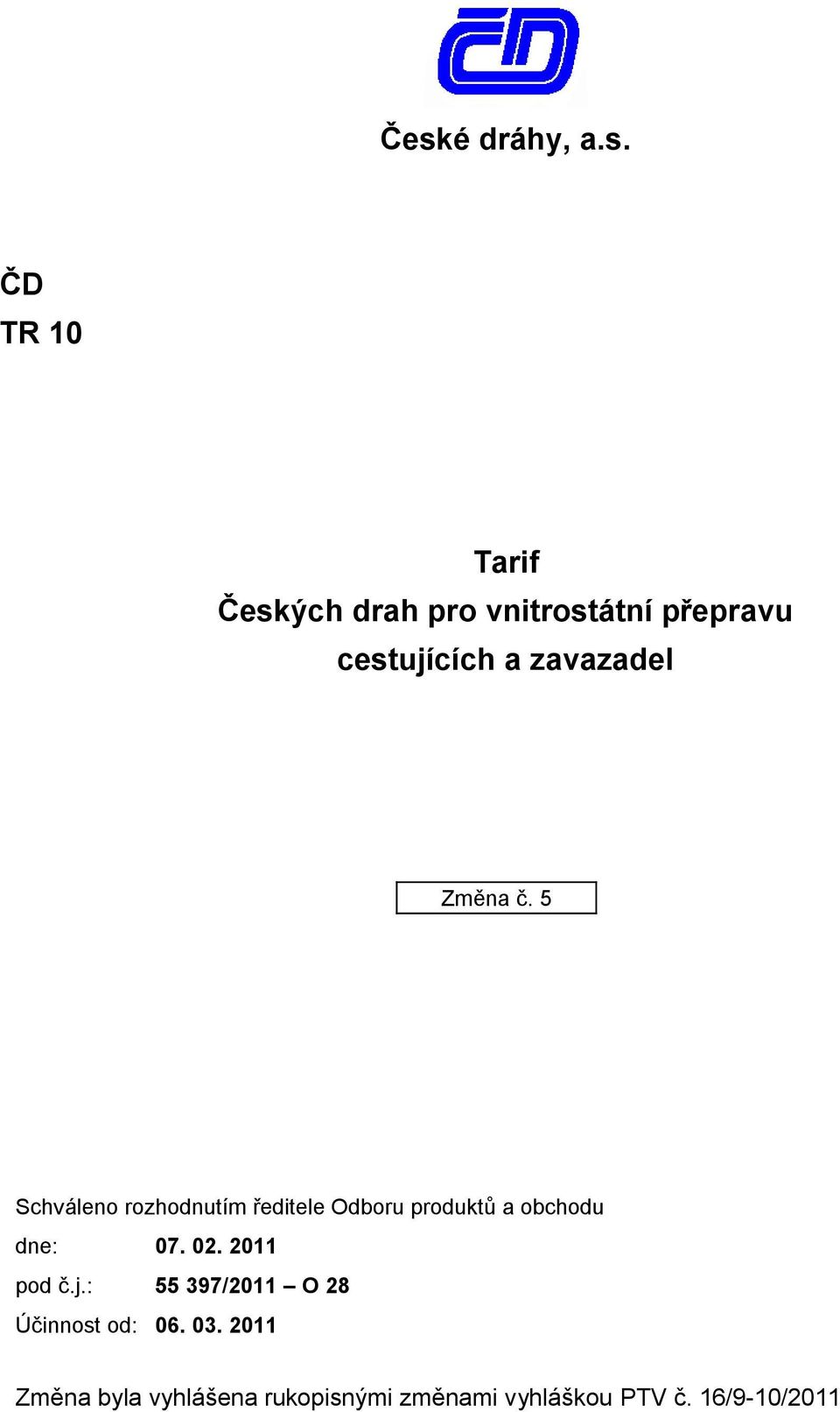 5 Schváleno rozhodnutím ředitele Odboru produktŧ a obchodu dne: 07. 02.