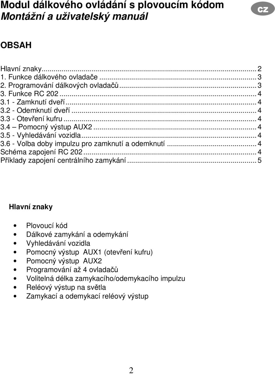 .. 4 Schéma zapojení RC 202... 4 Příklady zapojení centrálního zamykání.