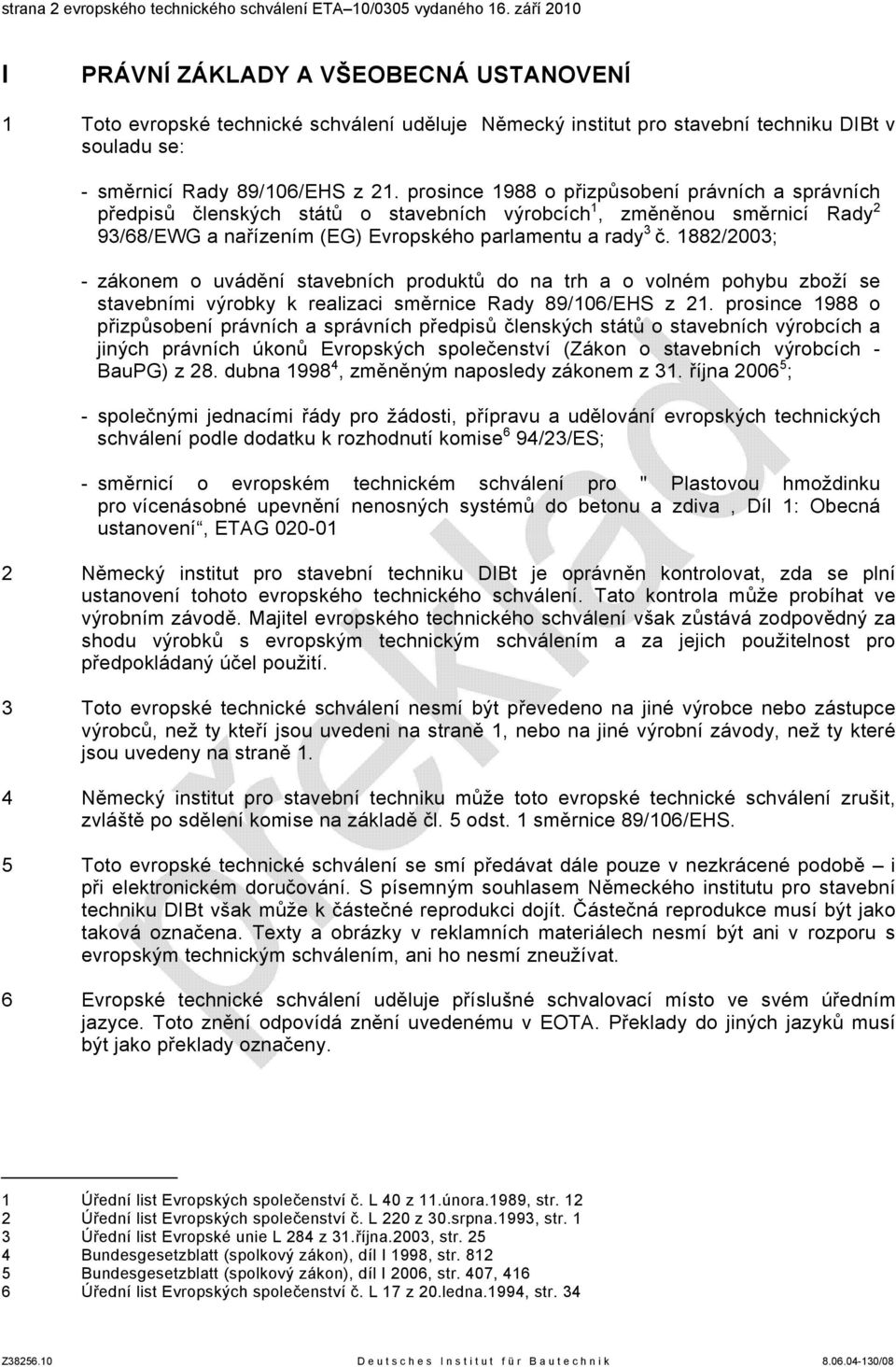 prosince 1988 o přizpůsobení právních a správních předpisů členských států o stavebních výrobcích 1, změněnou směrnicí Rady 2 93/68/EWG a nařízením (EG) Evropského parlamentu a rady 3 č.