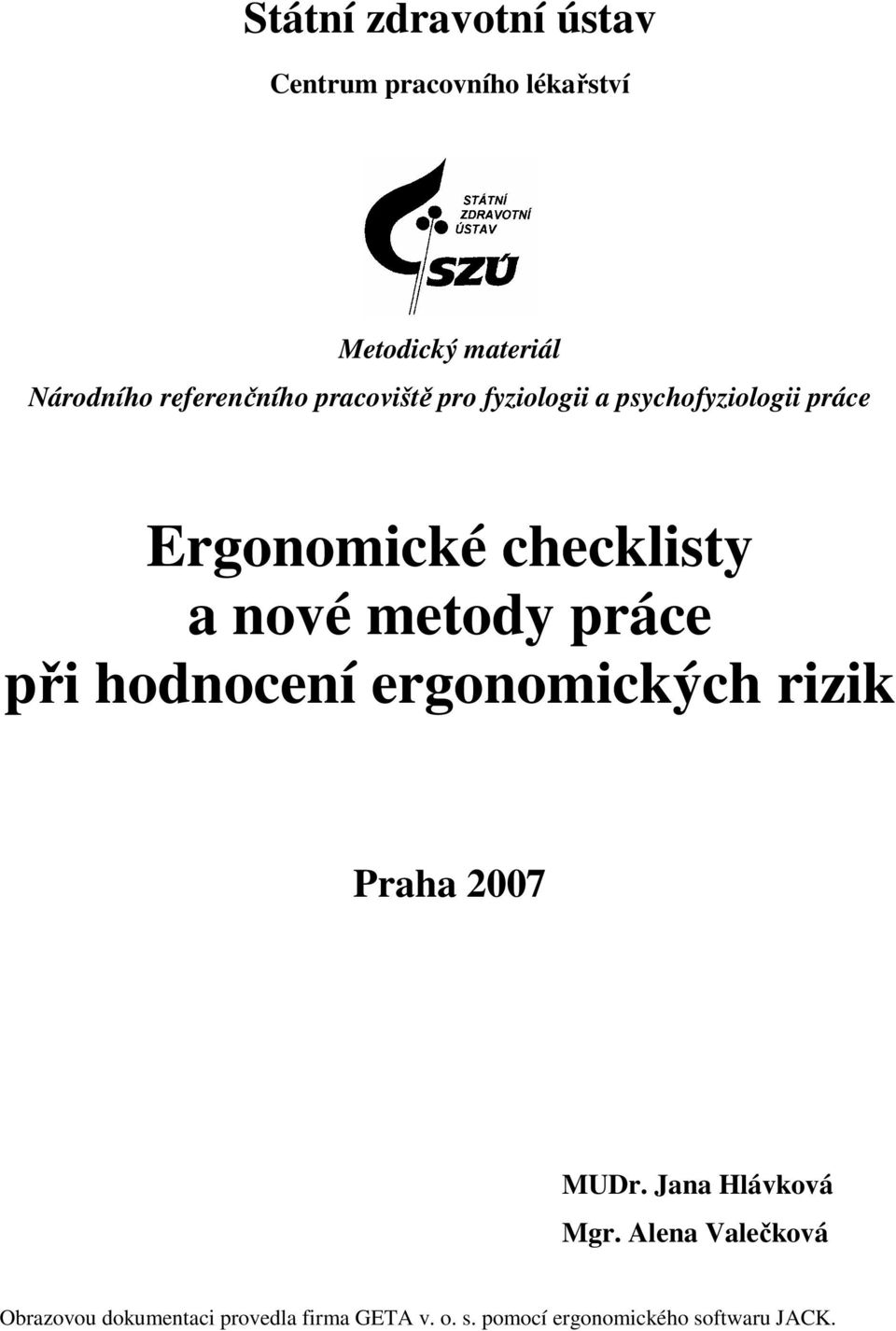nové metody práce při hodnocení ergonomických rizik Praha 200 MUDr. Jana Hlávková Mgr.