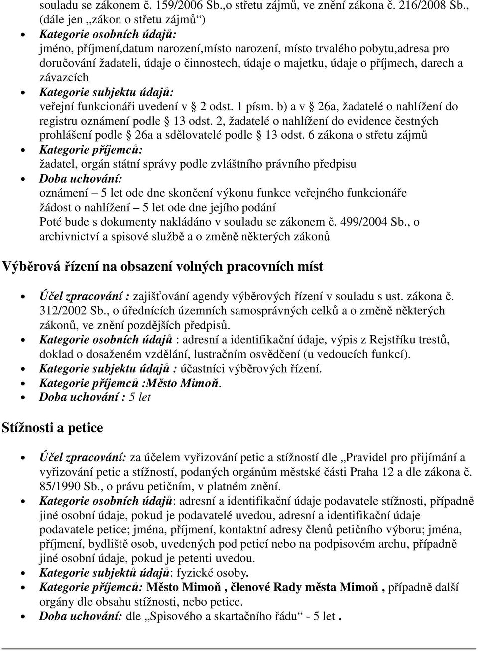 údaje o příjmech, darech a závazcích Kategorie subjektu údajů: veřejní funkcionáři uvedení v 2 odst. 1 písm. b) a v 26a, žadatelé o nahlížení do registru oznámení podle 13 odst.