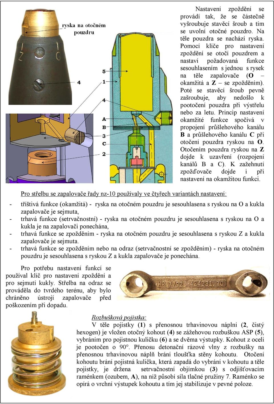 Poté se stavěcí šroub pevně zašroubuje, aby nedošlo k pootočení pouzdra při výstřelu nebo za letu.