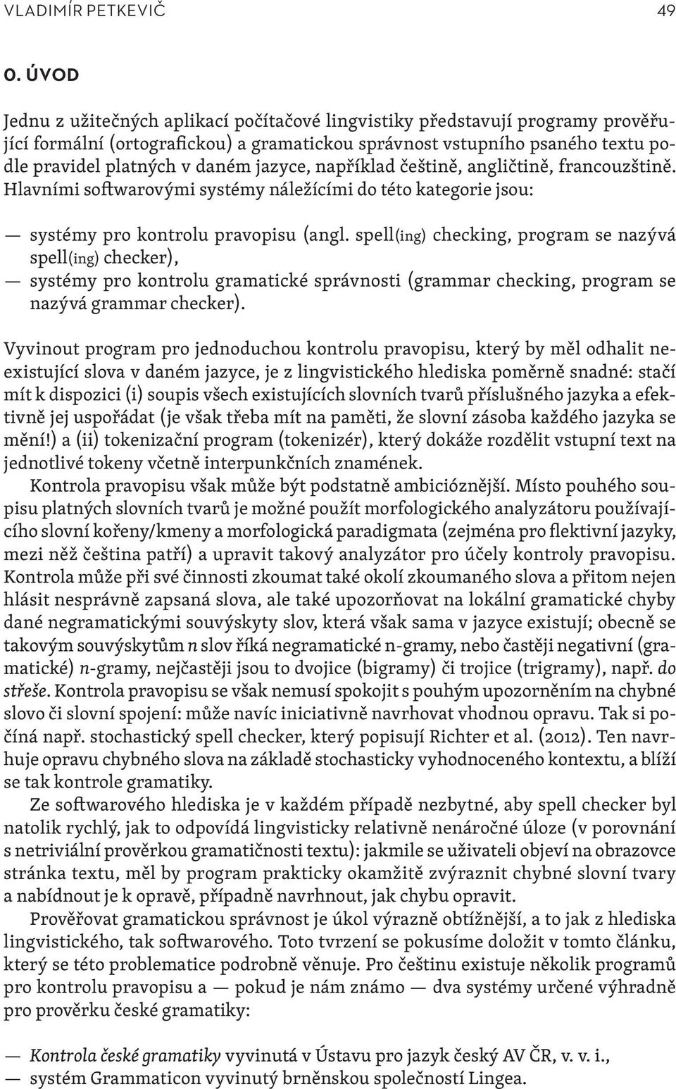 jazyce, například češtině, angličtině, francouzštině. Hlavními softwarovými systémy náležícími do této kategorie jsou: systémy pro kontrolu pravopisu (angl.