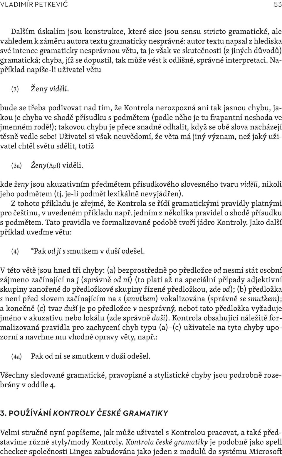 Například napíše-li uživatel větu (3) Ženy viděli.
