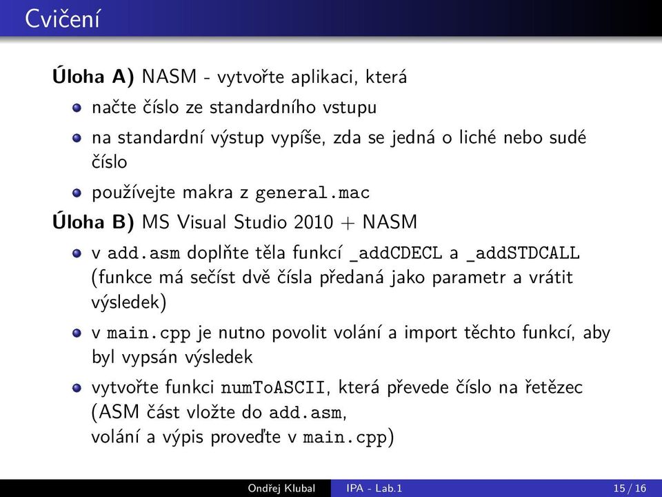 asm doplňte těla funkcí _addcdecl a _addstdcall (funkce má sečíst dvě čísla předaná jako parametr a vrátit výsledek) v main.