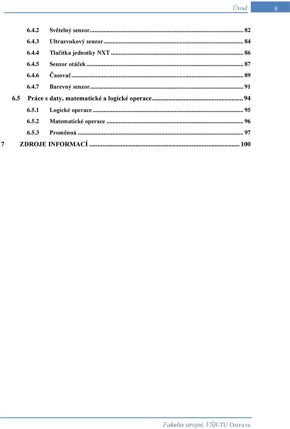 5 Práce s daty, matematické a logické operace... 94 6.5.1 Logické operace... 95 6.5.2 Matematické operace.