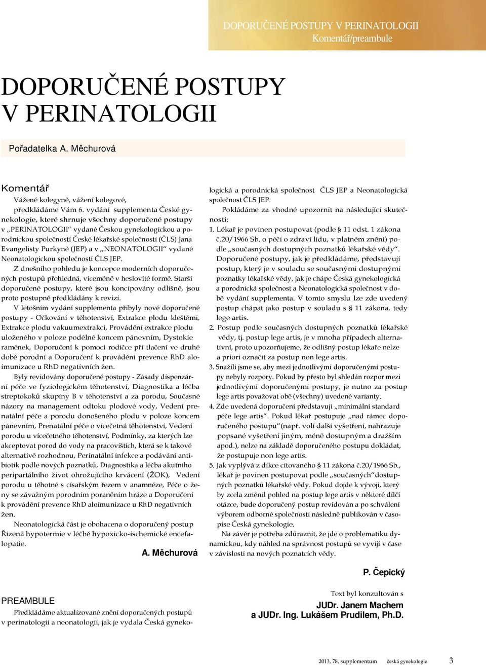 Purkyně (JEP) a v NEONATOLOGII vydané Neonatologickou společností ČLS JEP. Z dnešního pohledu je koncepce moderních doporučených postupů přehledná, víceméně v heslovité formě.