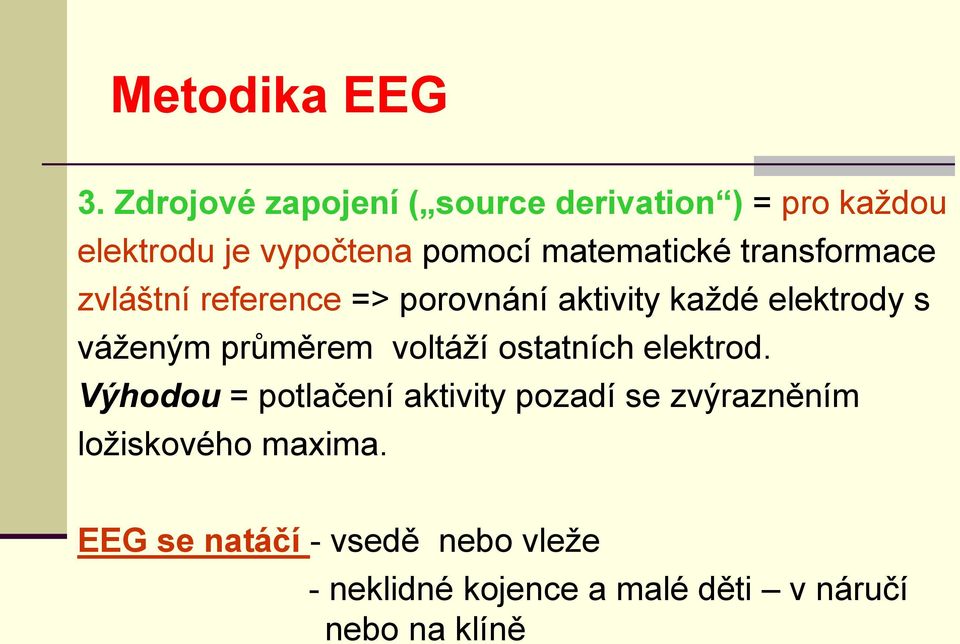 transformace zvláštní reference => porovnání aktivity každé elektrody s váženým průměrem voltáží