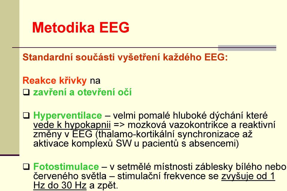 změny v EEG (thalamo-kortikální synchronizace až aktivace komplexů SW u pacientů s absencemi)