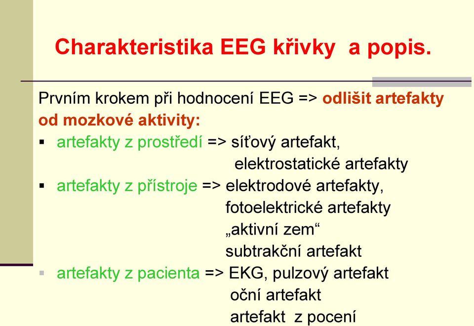 prostředí => síťový artefakt, elektrostatické artefakty artefakty z přístroje =>