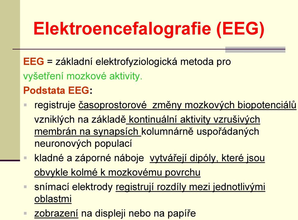 vzrušivých membrán na synapsích kolumnárně uspořádaných neuronových populací kladné a záporné náboje vytvářejí dipóly,