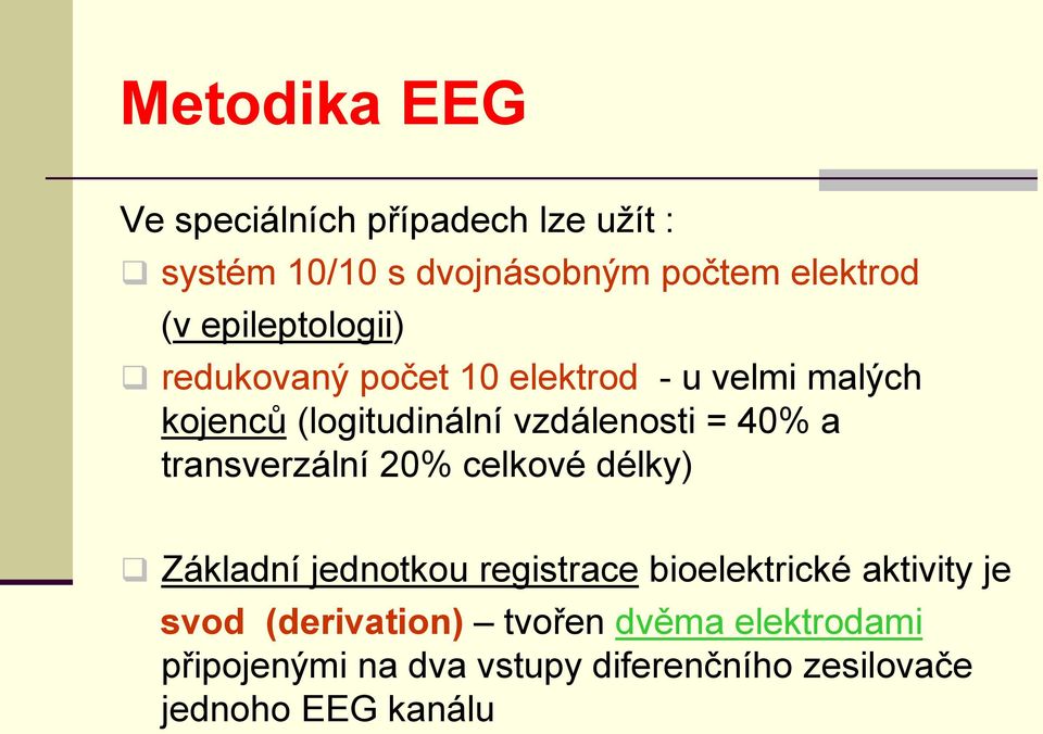 40% a transverzální 20% celkové délky) Základní jednotkou registrace bioelektrické aktivity je svod