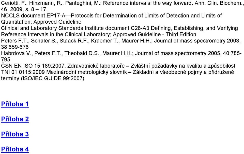 Establishing, and Verifying Reference Intervals in the Clinical Laboratory; Approved Guideline - Third Edition Peters F.T., Schafer S., Staack R.F., Kraemer T., Maurer H.