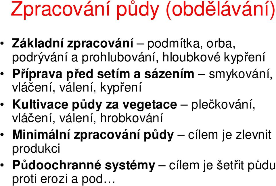 válení, kypření Kultivace půdy za vegetace plečkování, vláčení, válení, hrobkování