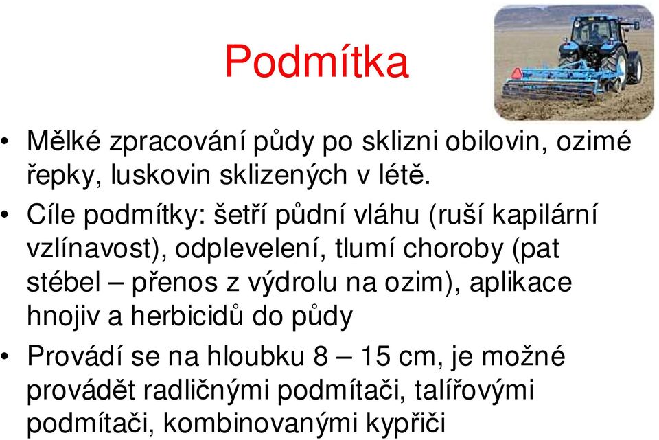 (pat stébel přenos z výdrolu na ozim), aplikace hnojiv a herbicidů do půdy Provádí se na