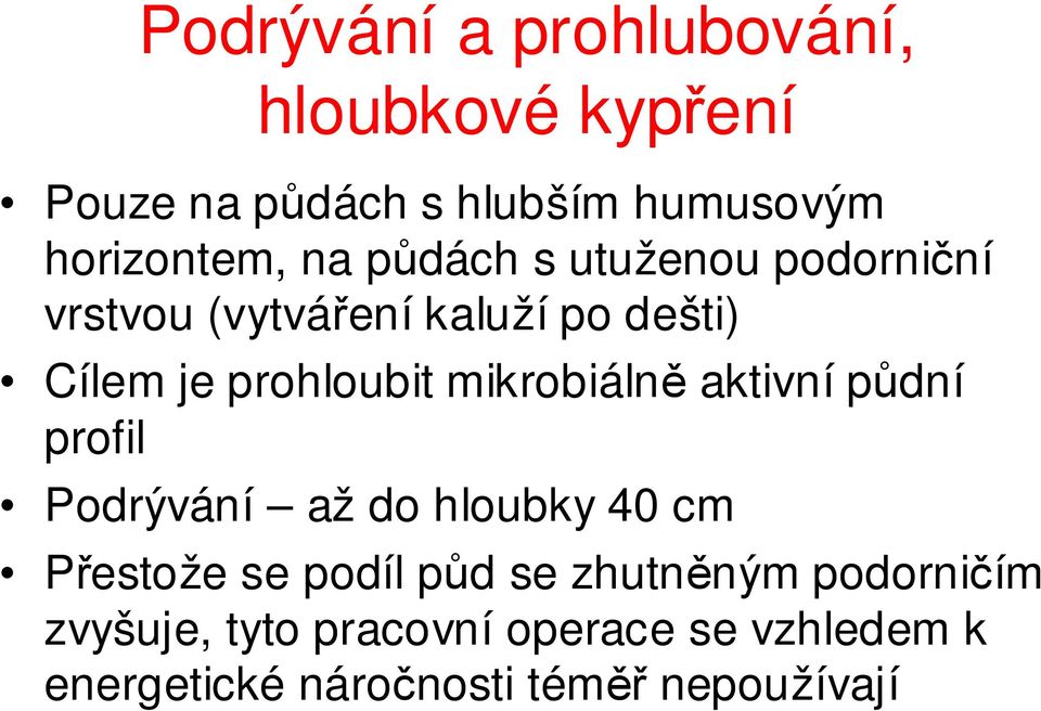 mikrobiálně aktivní půdní profil Podrývání až do hloubky 40 cm Přestože se podíl půd se